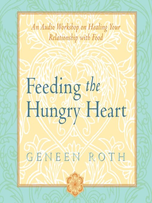 Title details for Feeding the Hungry Heart by Geneen Roth - Available